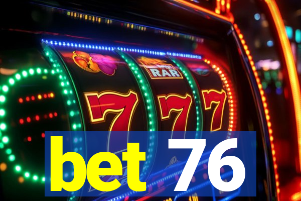 bet 76